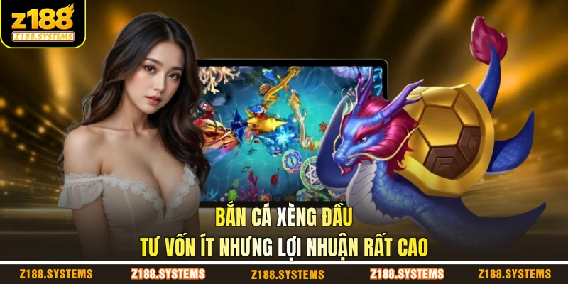 Bắn cá xèng đầu tư vốn ít nhưng lợi nhuận rất cao