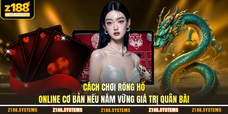 Cách chơi Rồng Hổ online cơ bản nếu nắm vững giá trị quân bài