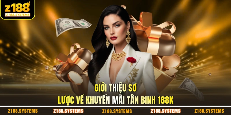 Giới thiệu sơ lược về khuyến mãi tân binh 188K Giới thiệu sơ lược về khuyến mãi tân binh 188K
