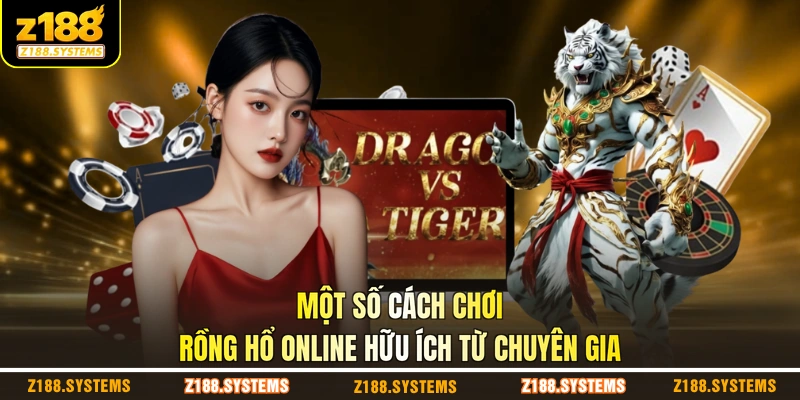 Một số cách chơi Rồng Hổ online hữu ích từ chuyên gia