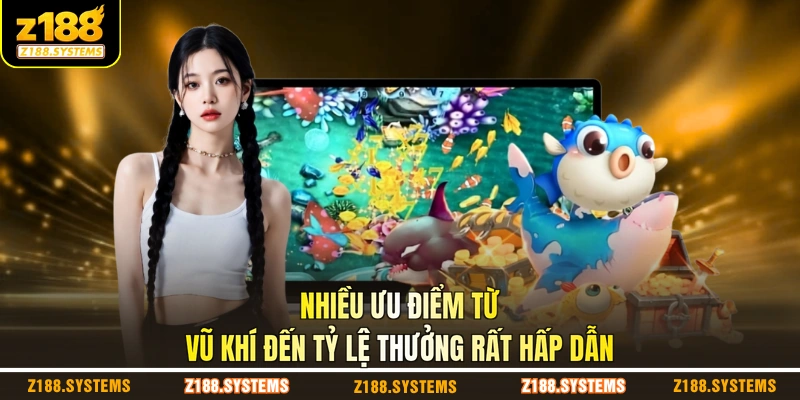 Nhiều ưu điểm từ vũ khí đến tỷ lệ thưởng rất hấp dẫn