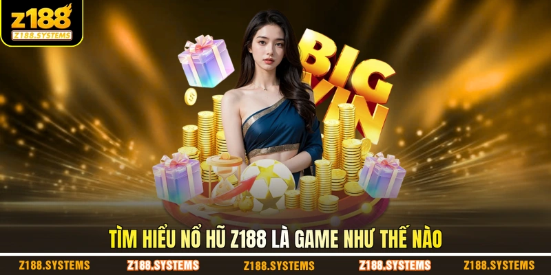 Tìm hiểu nổ hũ Z188 là game như thế nào Tìm hiểu nổ hũ Z188 là game như thế nào