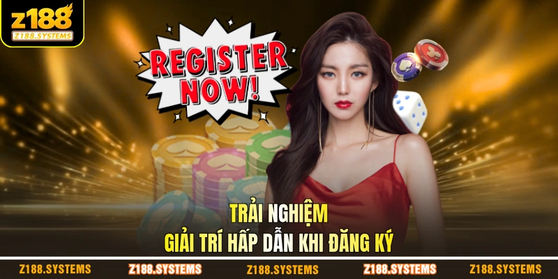 Trải nghiệm giải trí hấp dẫn khi đăng ký